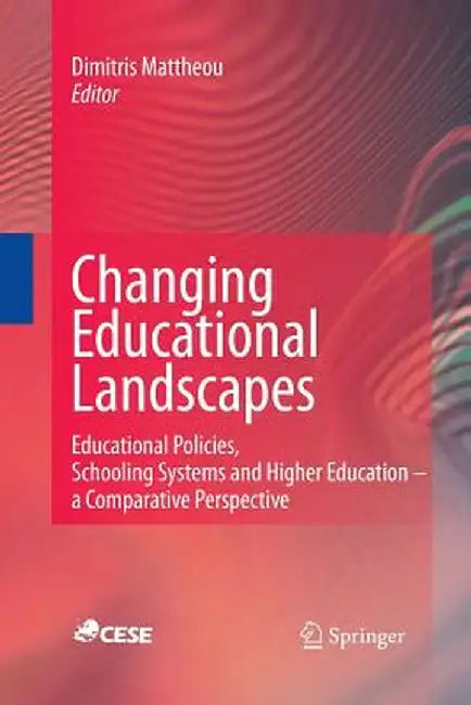 Changing Educational Landscapes: Educational Policies, Schooling Systems and Higher Education - A Comparative Perspective by Dimitris Mattheou