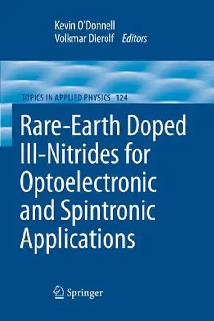 Rare-Earth Doped III-Nitrides for Optoelectronic and Spintronic Applications by Kevin Peter O'Donnell
