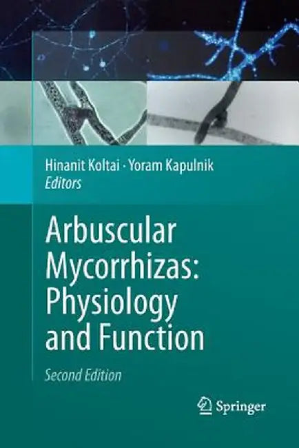 Arbuscular Mycorrhizas: Physiology and Function by Hinanit Koltai