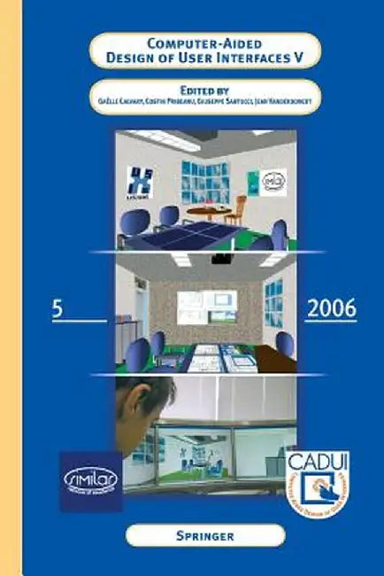 Computer-Aided Design of User Interfaces V: Proceedings of the Sixth International Conference on Computer-Aided Design of User Interfaces Cadui '06 (6 by Gaëlle Calvary