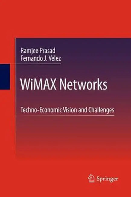 Wimax Networks: Techno-Economic Vision and Challenges by Ramjee Prasad