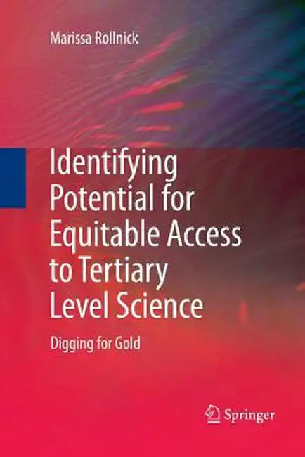 Identifying Potential for Equitable Access to Tertiary Level Science: Digging for Gold by Marissa Rollnick