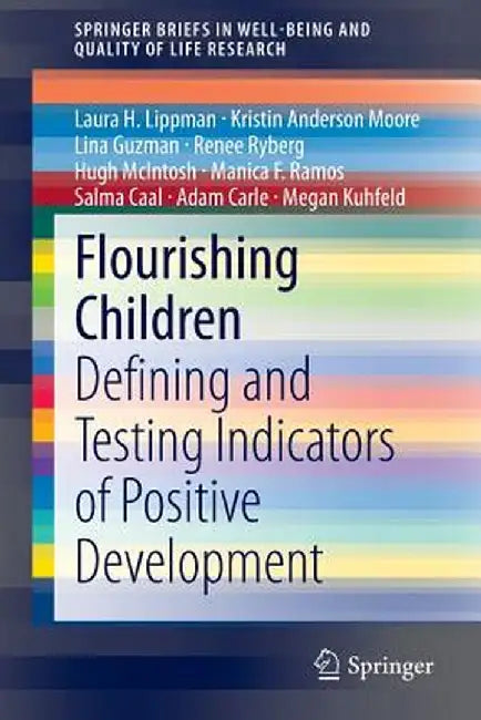 Flourishing Children: Defining and Testing Indicators of Positive Development by Laura H. Lippman
