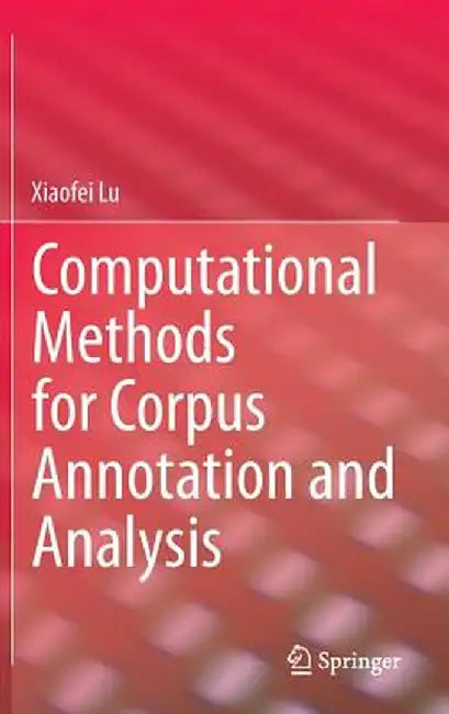 Computational Methods for Corpus Annotation and Analysis by Xiaofei Lu
