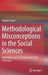 Methodological Misconceptions in the Social Sciences: Rethinking Social Thought and Social Processes by Angelo Fusari