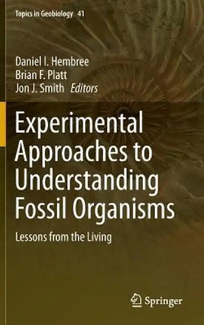 Experimental Approaches to Understanding Fossil Organisms: Lessons from the Living by Daniel I. Hembree