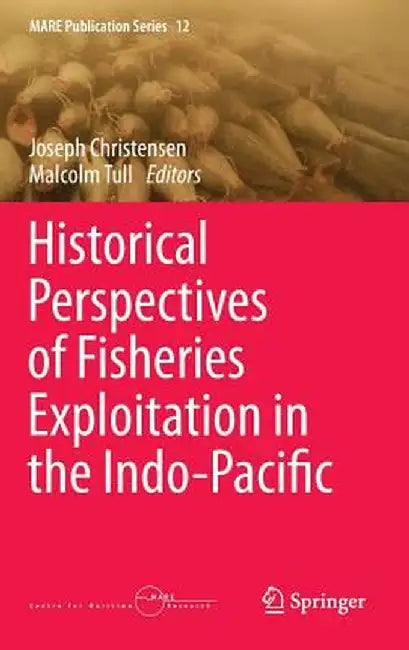 Historical Perspectives of Fisheries Exploitation in the Indo-Pacific by Joseph Christensen