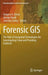 Forensic GIS: The Role of Geospatial Technologies for Investigating Crime and Providing Evidence by Gregory A. Elmes