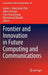 Frontier and Innovation in Future Computing and Communications by James J. Park
