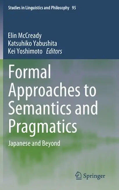 Formal Approaches to Semantics and Pragmatics: Japanese and Beyond by Elin McCready