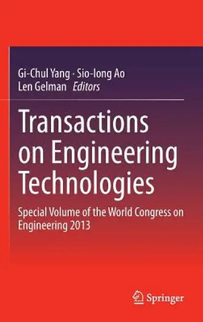 Transactions on Engineering Technologies: Special Volume of the World Congress on Engineering 2013 by Gi-Chul Yang