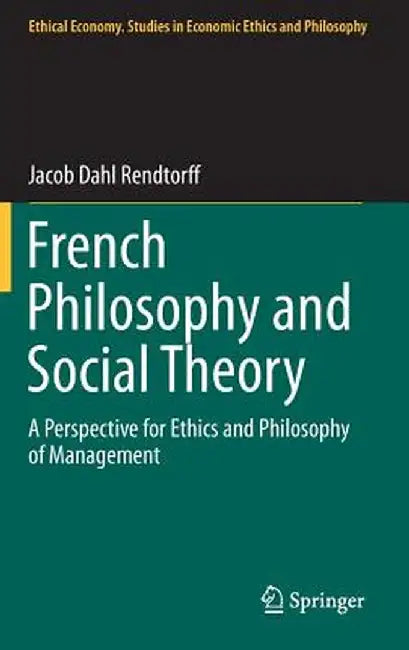 French Philosophy and Social Theory: A Perspective for Ethics and Philosophy of Management by Jacob Dahl Rendtorff