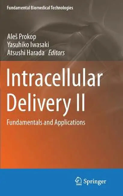Intracellular Delivery II: Fundamentals and Applications by Ales Prokop