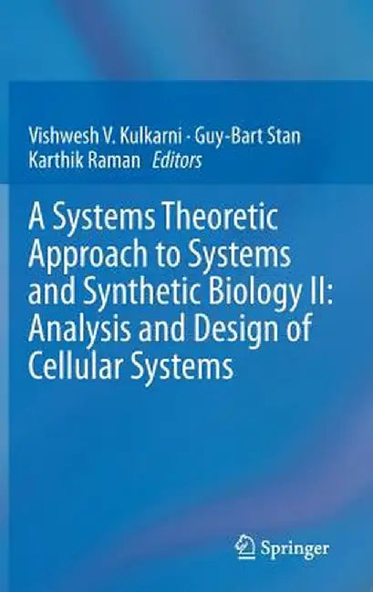 A Systems Theoretic Approach to Systems and Synthetic Biology II: Analysis and Design of Cellular Systems by Vishwesh V. Kulkarni
