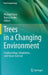 Trees in a Changing Environment: Ecophysiology, Adaptation, and Future Survival by Michael Tausz