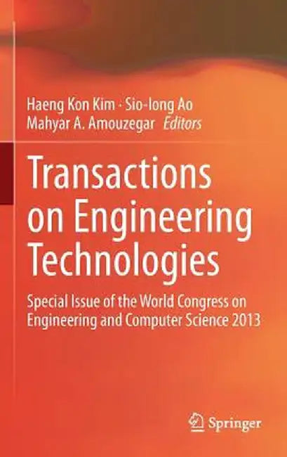Transactions on Engineering Technologies: Special Issue of the World Congress on Engineering and Computer Science 2013 by Haeng Kon Kim