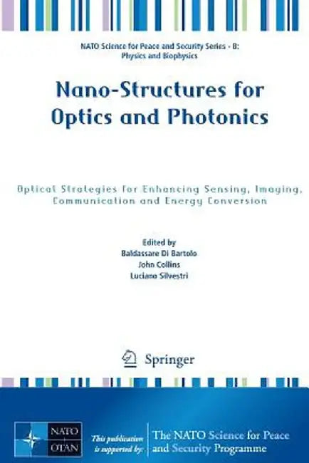 Nano-Structures for Optics and Photonics: Optical Strategies for Enhancing Sensing, Imaging, Communication and Energy Conversion by Baldassare Di Bartolo