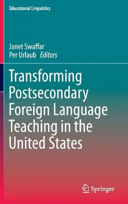 Transforming Postsecondary Foreign Language Teaching in the United States by Janet Swaffar