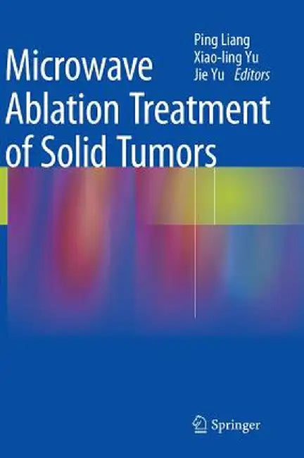 Microwave Ablation Treatment of Solid Tumors by Ping Liang