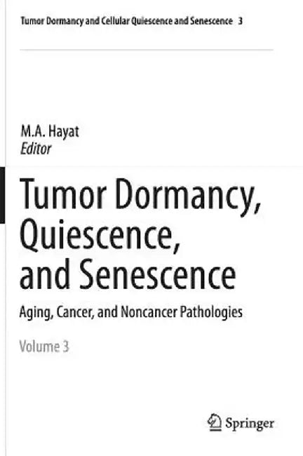 Tumor Dormancy, Quiescence, and Senescence, Vol. 3: Aging, Cancer, and Noncancer Pathologies by M. A. Hayat