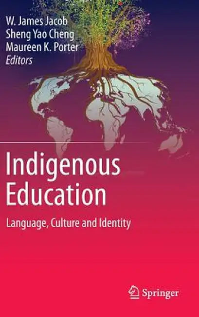 Indigenous Education: Language, Culture and Identity by W. James Jacob