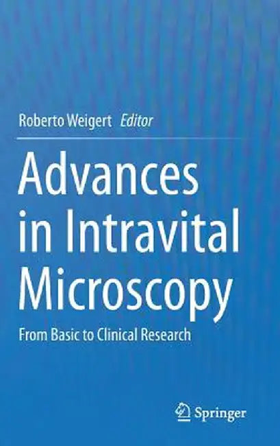 Advances in Intravital Microscopy: From Basic to Clinical Research by Roberto Weigert