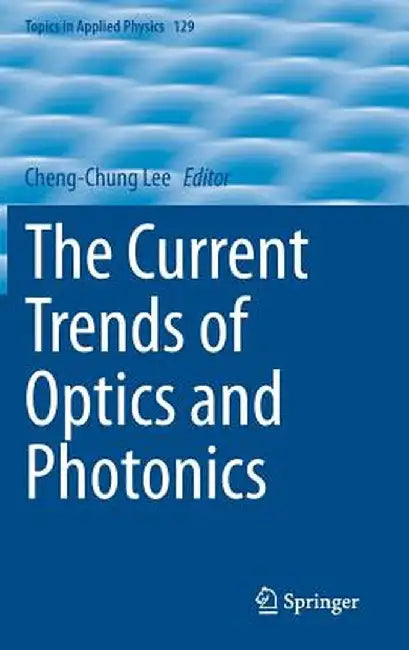 The Current Trends of Optics and Photonics by Cheng-Chung Lee
