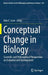 Conceptual Change in Biology: Scientific and Philosophical Perspectives on Evolution and Development by Alan C. Love