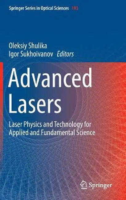 Advanced Lasers: Laser Physics and Technology for Applied and Fundamental Science by Oleksiy Shulika