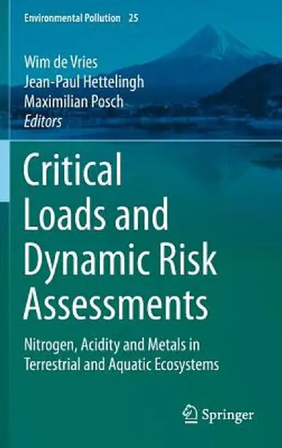 Critical Loads and Dynamic Risk Assessments: Nitrogen, Acidity and Metals in Terrestrial and Aquatic Ecosystems by Wim De Vries
