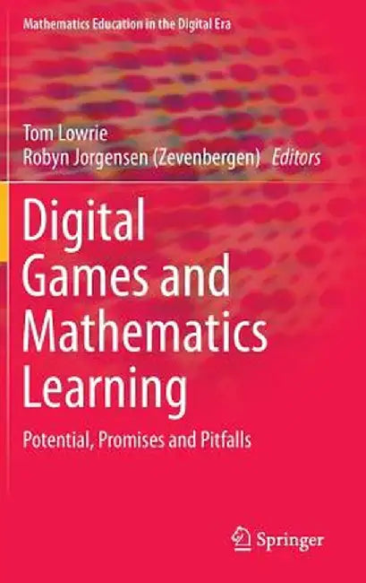 Digital Games and Mathematics Learning: Potential, Promises and Pitfalls by Tom Lowrie
