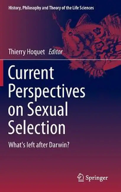 Current Perspectives on Sexual Selection: What's Left After Darwin? by Thierry Hoquet