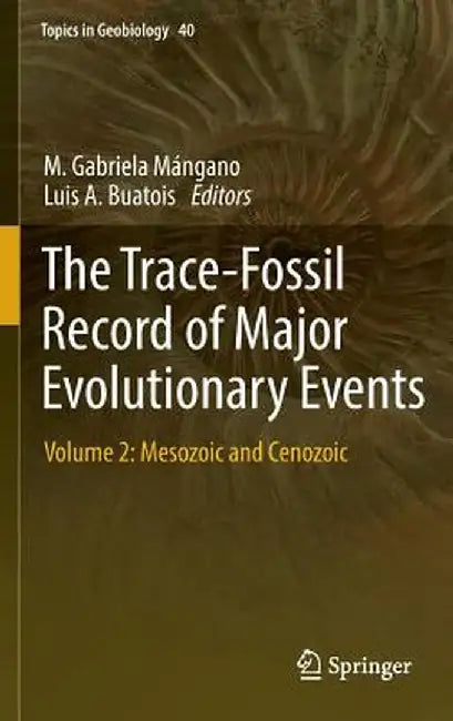 The Trace-Fossil Record of Major Evolutionary Events: Volume 2: Mesozoic and Cenozoic by M. Gabriela Mángano