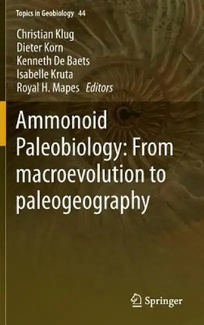 Ammonoid Paleobiology: From Macroevolution to Paleogeography by Christian Klug