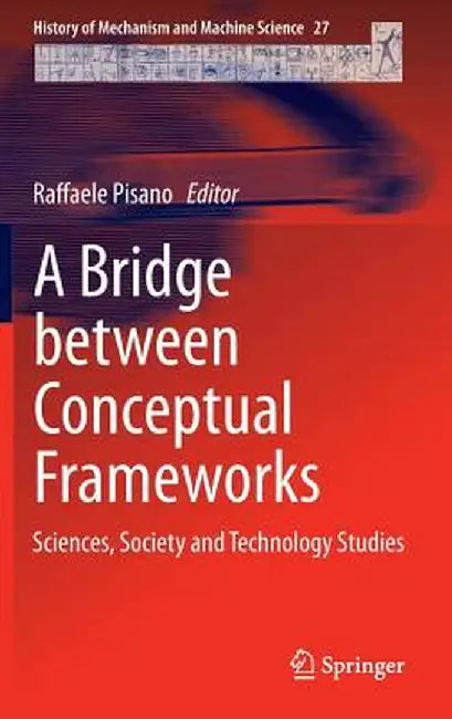 A Bridge Between Conceptual Frameworks: Sciences, Society and Technology Studies by Raffaele Pisano