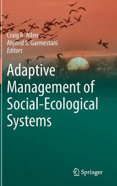 Adaptive Management of Social-Ecological Systems by Craig R. Allen