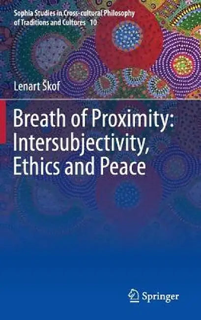 Breath of Proximity: Intersubjectivity, Ethics and Peace by Lenart Skof