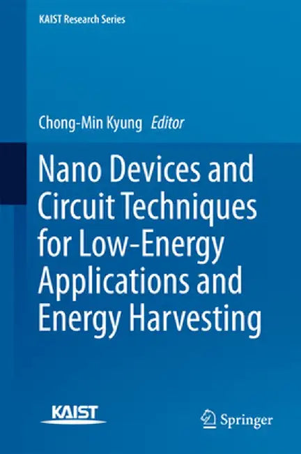 Nano Devices and Circuit Techniques for Low-Energy Applications and Energy Harvesting by Chong-Min Kyung