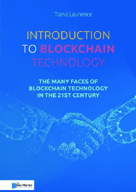 Introduction to Blockchain Technology: The Many Faces of Blockchain Technology in the 21st Century by Van Haren Publishing