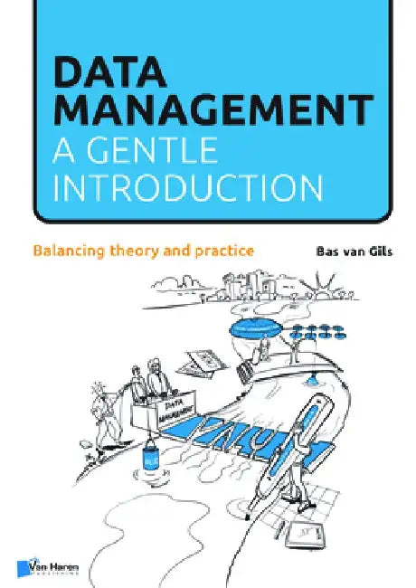 Data Management: A Gentle Introduction: Balancing Theory and Practice by Van Haren Publishing
