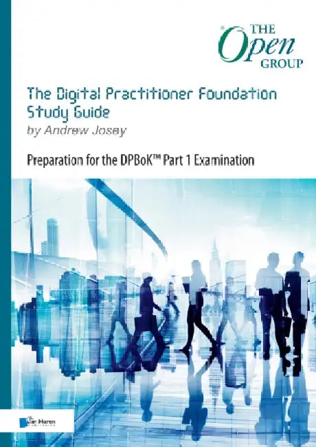 The Digital Practitioner Foundation Study Guide: Preparation for the Dpbok(r) Part 1 Examination by Van Haren Publishing