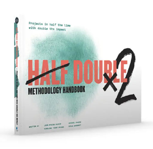 Half Double Methodology Handbook: Projects in Half the Time with Double the Impact by Van Haren Publishing