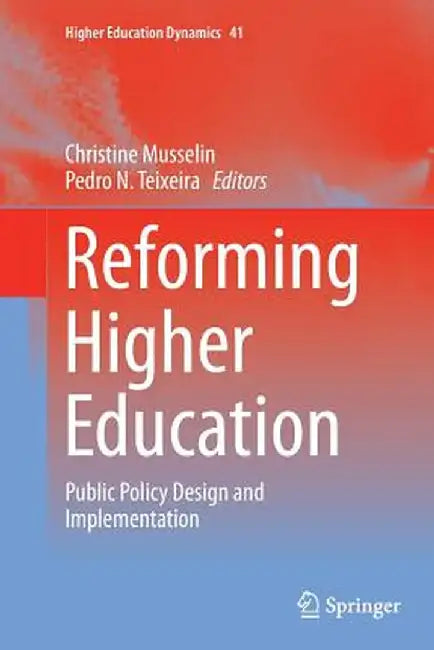 Reforming Higher Education: Public Policy Design and Implementation by Christine Musselin