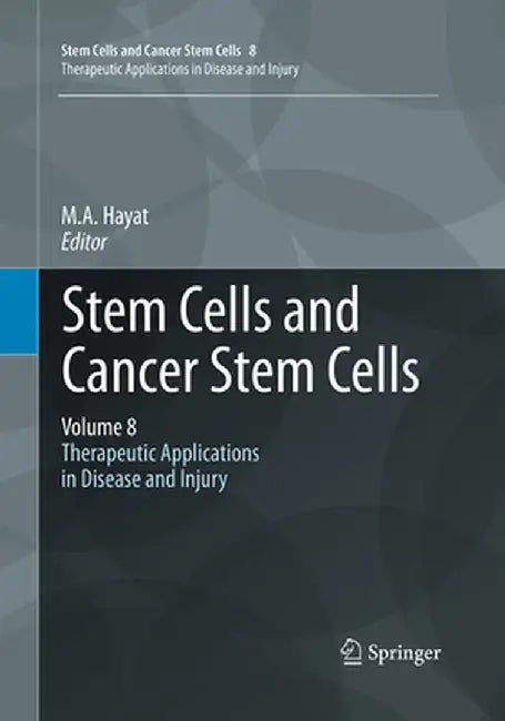 Stem Cells and Cancer Stem Cells, Volume 8: Therapeutic Applications in Disease and Injury by M. A. Hayat