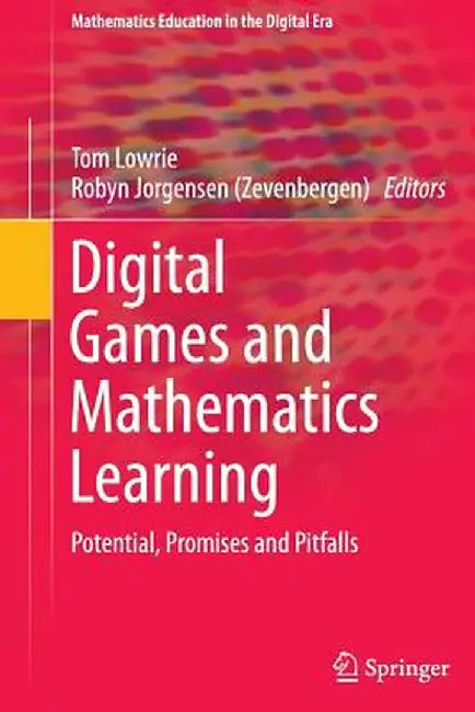 Digital Games and Mathematics Learning: Potential, Promises and Pitfalls by Tom Lowrie