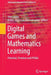 Digital Games and Mathematics Learning: Potential, Promises and Pitfalls by Tom Lowrie
