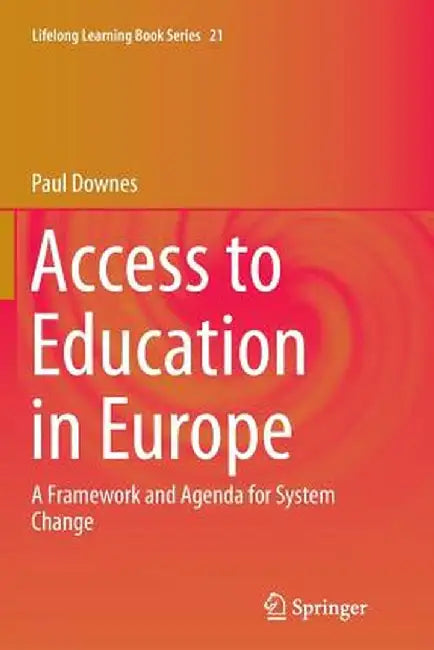 Access to Education in Europe: A Framework and Agenda for System Change by Paul Downes