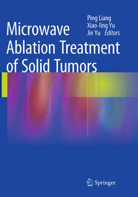 Microwave Ablation Treatment of Solid Tumors by Ping Liang