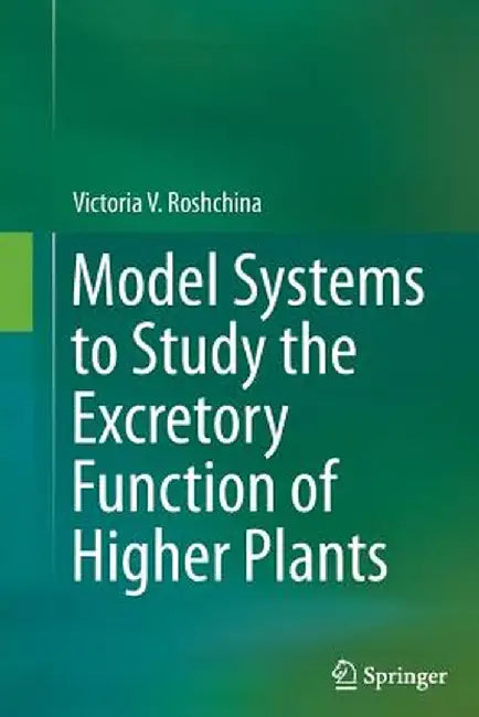 Model Systems to Study the Excretory Function of Higher Plants by Victoria V. Roshchina