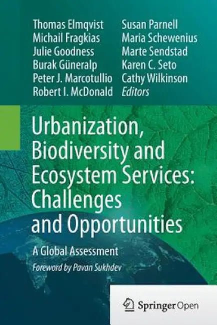 Urbanization, Biodiversity and Ecosystem Services: Challenges and Opportunities: A Global Assessment by Thomas Elmqvist